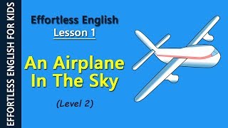 Effortless English  Lesson 1 An Airplane in the Sky Level 2 [upl. by Oicafinob]