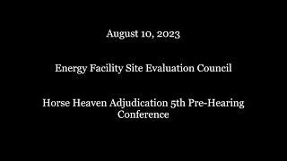 August 10 2023 Horse Heaven Adjudication 5th PreHearing Conference [upl. by Enid613]