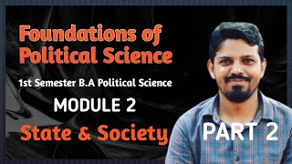 Foundations of Political Science Module 2 State amp SocietyPart 2 1st Sem BA Political Science [upl. by Sterne]