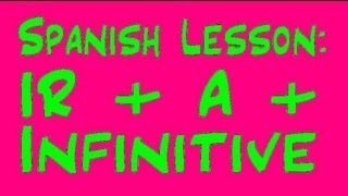 Spanish Lesson  Ir  A  Infinitive [upl. by Kahcztiy]