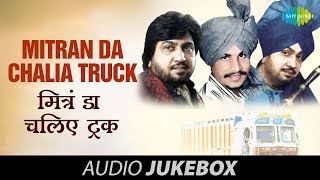 Mitran Da Chalia Truck  Punjabi Songs Audio Jukebox [upl. by Peggie]