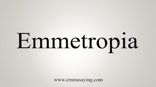 How To Say Emmetropia [upl. by Aicirtap303]