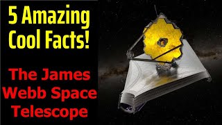 5 Fascinating Facts About The James Webb Space Telescope [upl. by Cr951]