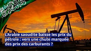 L’Arabie saoudite baisse les prix du pétrole  vers une chute marquée des prix des carburants [upl. by Akemet]