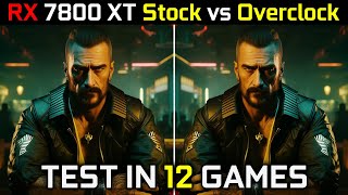 RX 7800 XT 16GB Stock vs Overclock  Test In 12 Games  How Much Performance Gain 🤔  2023 [upl. by Hannover527]