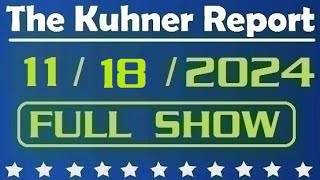 The Kuhner Report  November 18 2024 FULL SHOW [upl. by Wally]