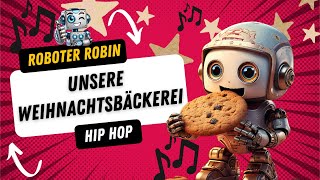 Roboter Robin  Unsere Weihnachtsbäckerei Kinder Hip Hop Lied [upl. by Ayamat]