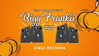 Bigg Frankii  Molo Molo  TERRI  OJORO COVER  REMAKE BY ASTON BOISY amp MII GUEL  VIRUS RECORD [upl. by Horwath]