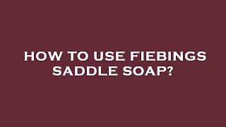 How to use fiebings saddle soap [upl. by Chun534]