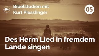 Bibelstudien Lektion 5 Des Herrn Lied in fremdem Lande singen  Kurt Piesslinger [upl. by Lednek]