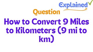 How to Convert 9 Miles to Kilometers 9 mi to km [upl. by Ahsek962]