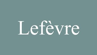 How to Pronounce Lefèvre Correctly in French [upl. by Adlai]