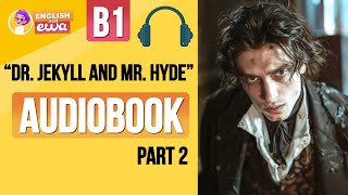 English Audiobook for Beginners 🎧 Level B2 💀 quotDr Jekyll and Mr Hydequot Audiobook 😱 PART 2 [upl. by Ginnie]