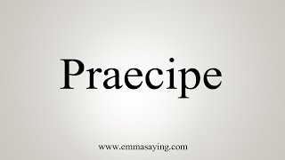 How To Say Praecipe [upl. by Osy]