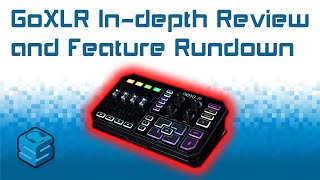 GoXLR Indepth Review and Feature Rundown [upl. by Lemaceon]