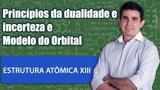 Estrutura Atômica XIII Princípio da dualidade e princípio da incerteza e Modelo do Orbital [upl. by Sorel]