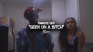 Famous Dex  quotGeek On a Bitchquot Official Music Video [upl. by Dnana]