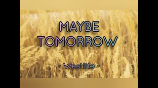 MAYBE TOMORROW WESTLIFE LYRICS [upl. by Atinniuq]