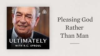 Pleasing God Rather Than Men Ultimately with RC Sproul [upl. by Horwitz]