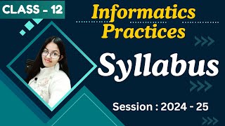 Syllabus of Informatics Practices 065 Session 2024 25  CBSE Class 12 IP Syllabus [upl. by Nelag]