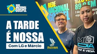 A TARDE É NOSSA COM LG E MÁRCIO  REDE NACIONAL GOSPEL  AO VIVO  221124 [upl. by Enelcaj373]