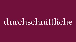 How to Pronounce durchschnittliche average Correctly in German [upl. by Nilpik]