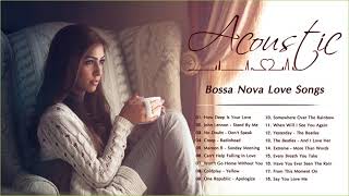 Acoustic Bossa Nova Songs  Bossa Nova Love Songs Playlist  Bossa Nova Relaxing [upl. by Enrahs464]