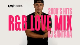 2000s RampB Love Party Mix  DJ Santana [upl. by Alleyne]