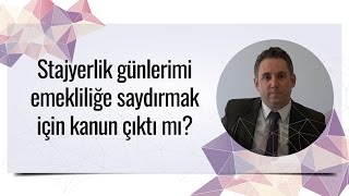 Stajyerlik günlerini emekliliğe saydırmak için kanun çıktı mı [upl. by Adniralc]