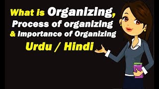 What is Organizing  Process of organizing  Importance of Organizing  Urdu  Hindi [upl. by Phares]