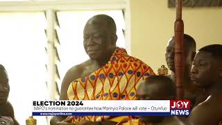 Election 2024 NAPO’s nomination no guarantee how Manhyia Palace will vote – Otumfuo [upl. by Orten257]