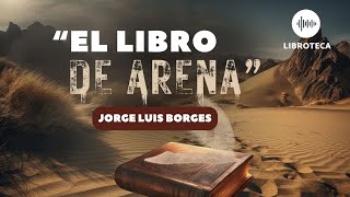 quotEl libro de arenaquot de Jorge Luis Borges🎙️ cuento completo AUDIOLIBROAUDIOCUENTO  voz humana [upl. by Enyleve667]