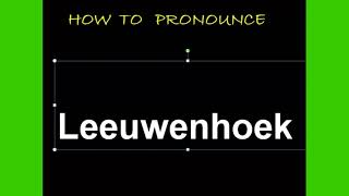 How to pronounce Leeuwenhoek [upl. by Ibbed]