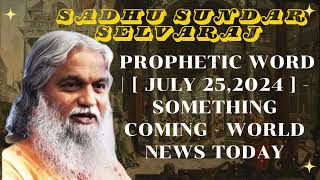 Sadhu Sundar Selvaraj ★ Prophetic Word   july 252024   SOMETHING COMING  WORLD NEWS TODAY [upl. by Hakaber942]