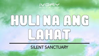 Silent Sanctuary  Huli Na Ang Lahat Official Lyric Video [upl. by Hpeseoj682]