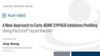 A New Approach to Early ADME CYP450 Inhibition Profiling Using the Echo® Liquid Handler 121030 [upl. by Chas]