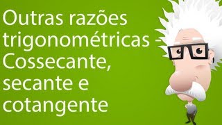 Outras razões trigonométricas  Cossecante secante e cotangente [upl. by Erikson485]