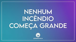 Nenhum incêndio começa grande [upl. by Laney]