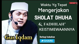 Gus Iqdam Waktu Yang Tepat Mengerjakan SHOLAT DHUHA [upl. by Hew847]