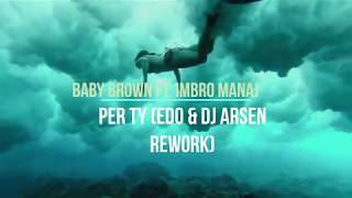 Baby Brown Ft Imbro Manaj – Per Ty Edo amp Dj Arsen Rework 2019 [upl. by Oad]