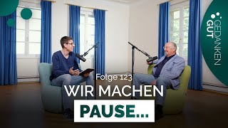 Wir machen Pause – Folge 123  GedankenGut Podcast [upl. by Jannel]