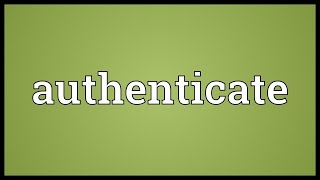 Authenticate Meaning [upl. by Cronin295]