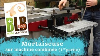 Mortaiseuse sur machine combinée 1ère partie [upl. by Adore]