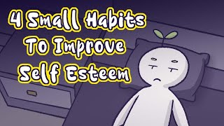 4 Small Habits To Improve Self Esteem [upl. by Berk612]