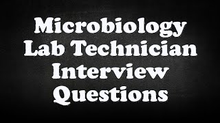 Microbiology Lab Technician Interview Questions [upl. by Gnoh]