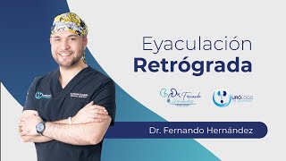 Eyaculación Retrógrada  Urólogo Dr Fernando Hernández [upl. by Diehl]