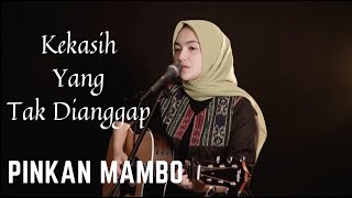 KEKASIH YANG TAK DIANGGAP  PINKAN MAMBO  COVER BY UMIMMA KHUSNA [upl. by Yssak]