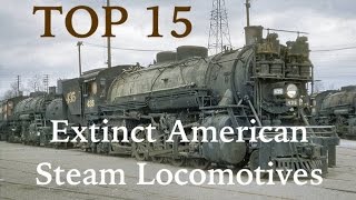 Top 15 Extinct American Steam Locomotives [upl. by Arreyt]