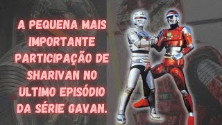 A PEQUENA MAIS IMPORTANTE PARTICIPAÇÃO DE SHARIVAN NO ULTIMO EPISÓDIO DA SERIE GAVAN [upl. by Nichy]