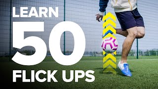 LEARN 50 FLICK UPS  football skills tutorial [upl. by Carlin]